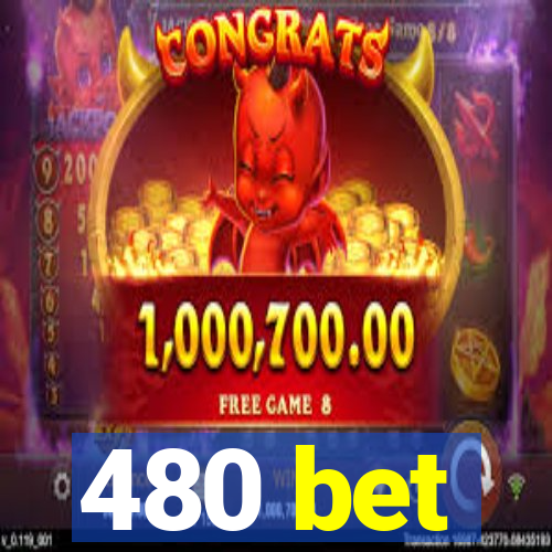 480 bet